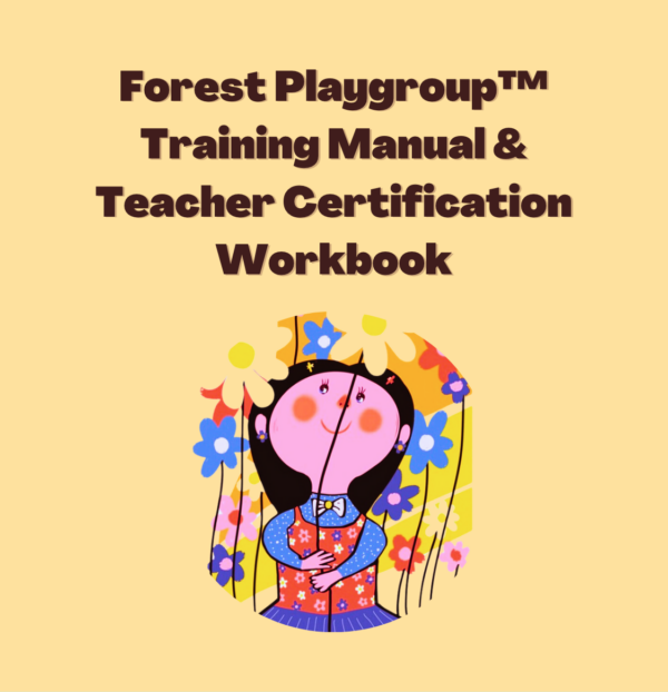 Forest Playgroup™ Training Manual & Teacher Certification Workbook